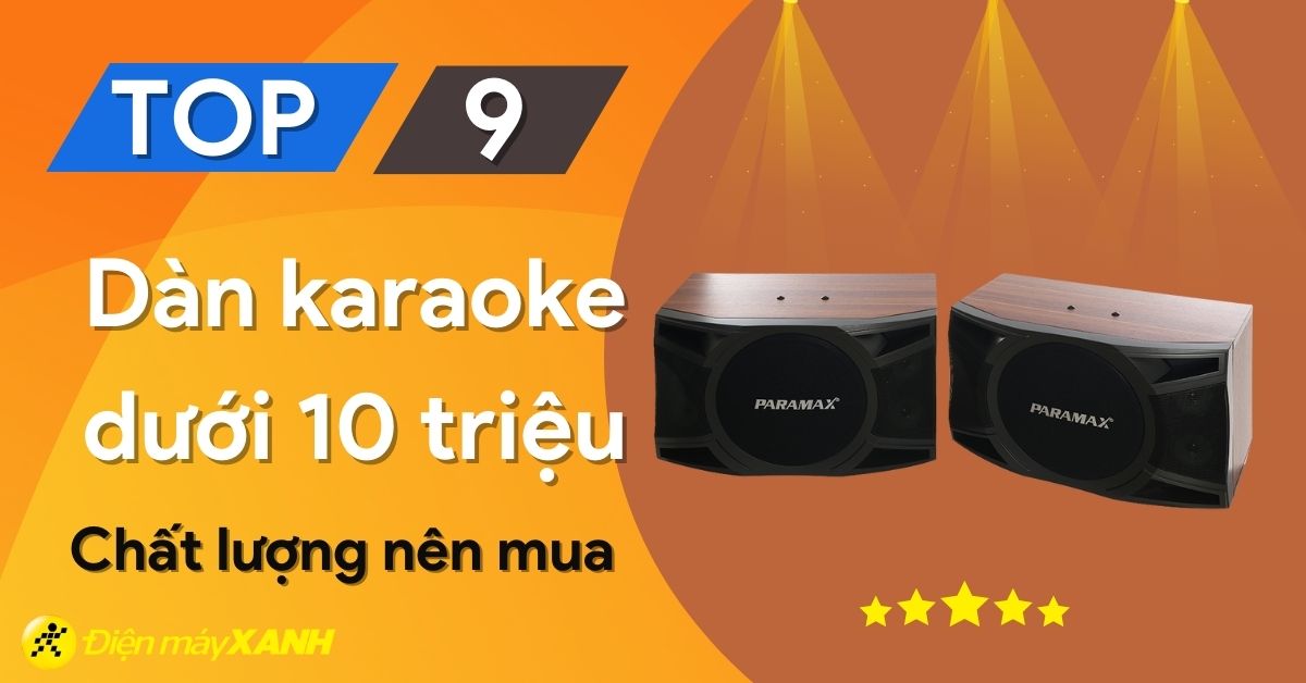 Top 9 dàn karaoke gia đình dưới 10 triệu tốt nhất hiện nay