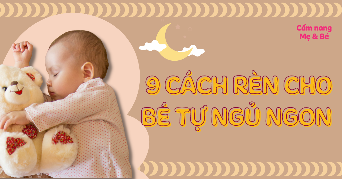 9 cách rèn cho bé tự ngủ ngon đơn giản và hiệu quả bố mẹ nên biết