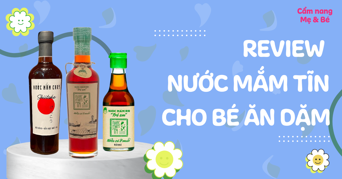 Review nước mắm Tĩn cho bé ăn dặm có tốt không? Cách dùng như thế nào?