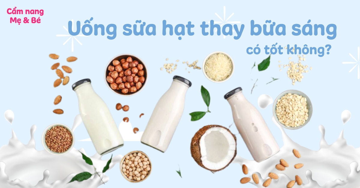 Uống Sữa Hạt Thay Bữa Sáng Có Tốt Không? Khi Nào Uống Tốt Nhất
