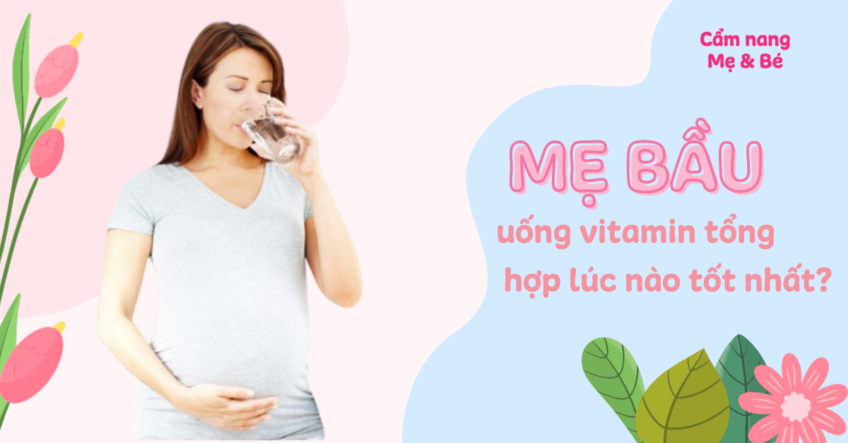 Tại sao mẹ bầu cần uống vitamin tổng hợp?
