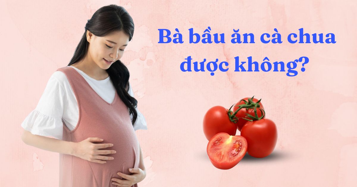 Bầu Ăn Cà Chua Bi Sống Được Không? Lợi Ích Và Những Lưu Ý Quan Trọng