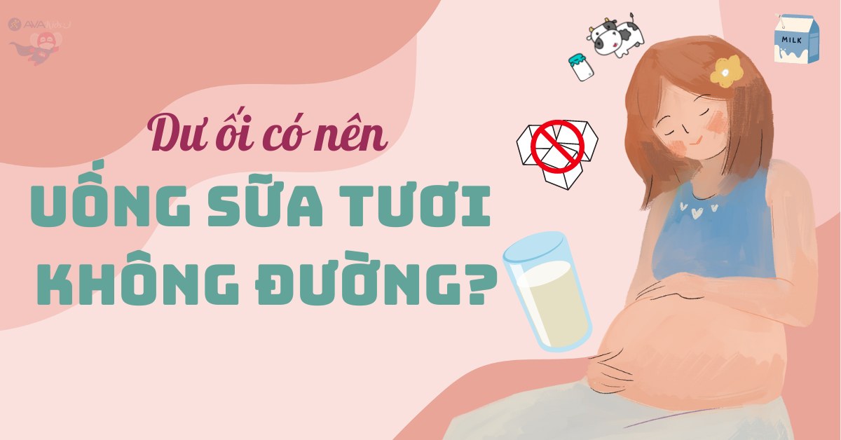 Mẹ bầu dư ối có nên uống sữa tươi không đường không?