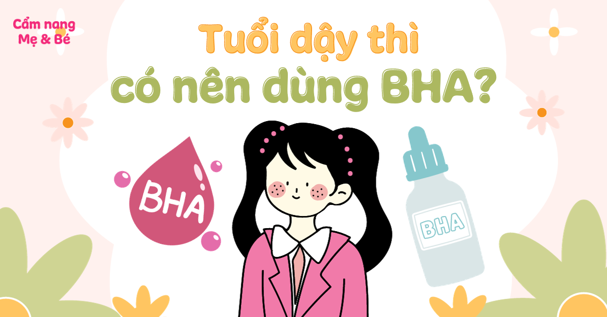 Tuổi dậy thì có nên dùng BHA trị mụn? Mấy tuổi được sử dụng?