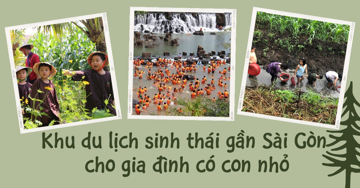 Gợi ý 12 khu du lịch sinh gần Sài Gòn đi cùng gia đình vào dịp lễ 30/4