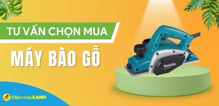 Có mấy loại máy bào gỗ? Nên chọn loại nào? Hướng dẫn chọn mua chi tiết