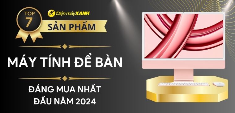 Top 7 máy tính bộ để bàn đáng mua đầu năm 2024 tại Điện máy XANH