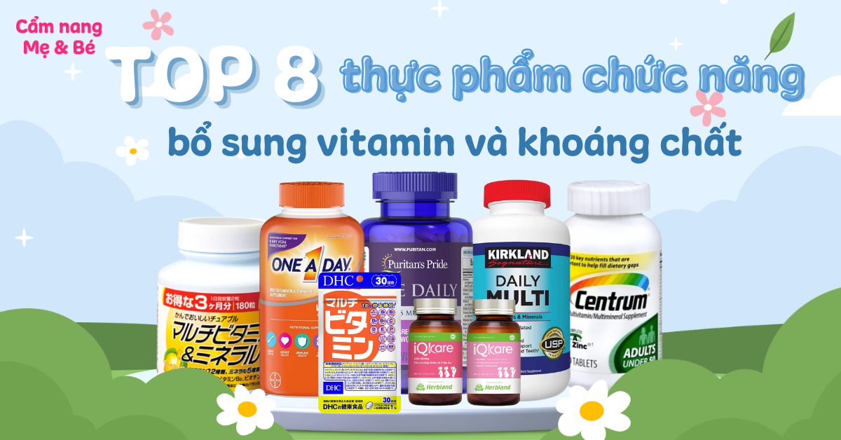 Top 8 thực phẩm chức năng bổ sung vitamin và khoáng chất tốt nhất