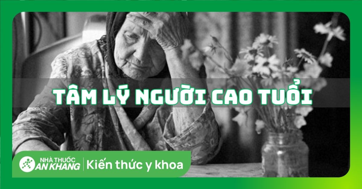 9 tâm lý người cao tuổi bạn cần biết để thấu hiểu và chăm sóc phù hợp