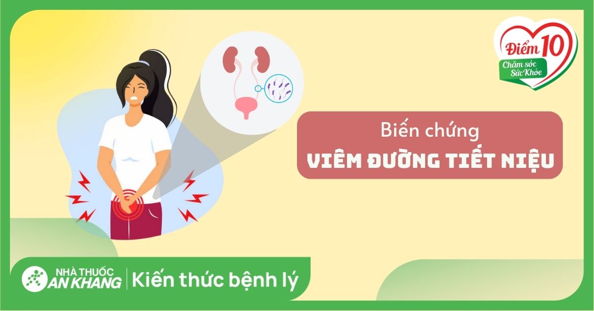 6 biến chứng viêm đường tiết niệu bạn không nên bỏ qua