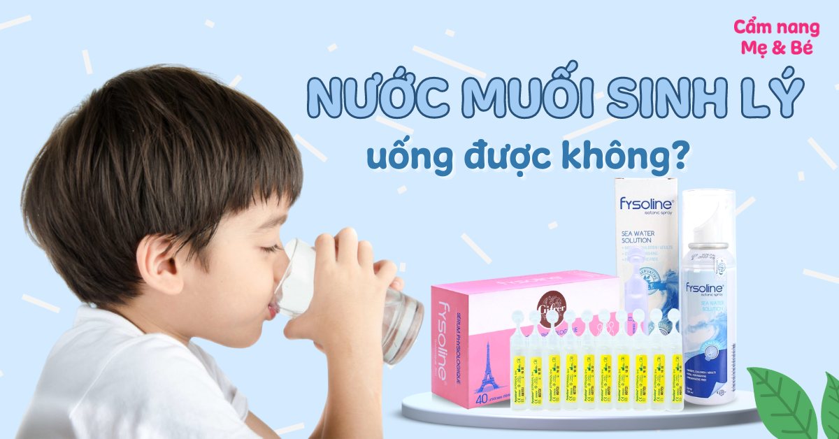 Trẻ em dưới 3 tuổi có thể uống được nước muối sinh lý không?