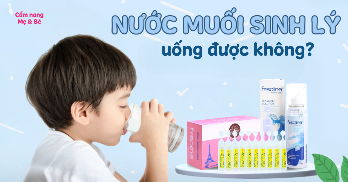 Nước muối sinh lý uống được không? Có tác dụng gì? Lưu ý khi sử dụng