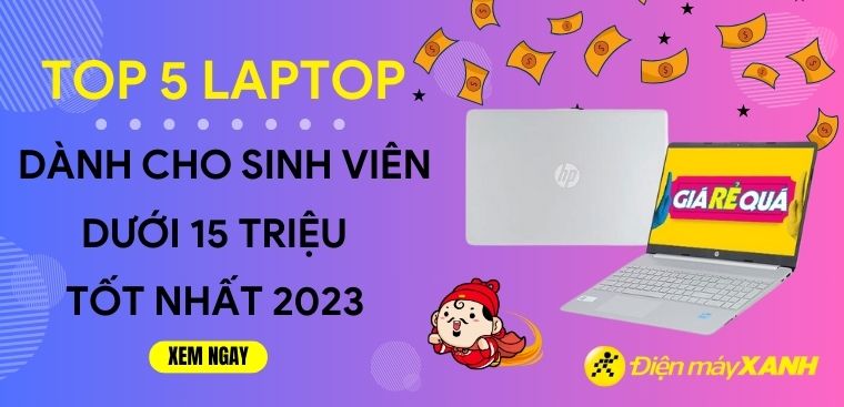 Top 5 laptop dành cho sinh viên dưới 15 triệu tốt nhất 2023 tại Kinh Nghiệm Hay