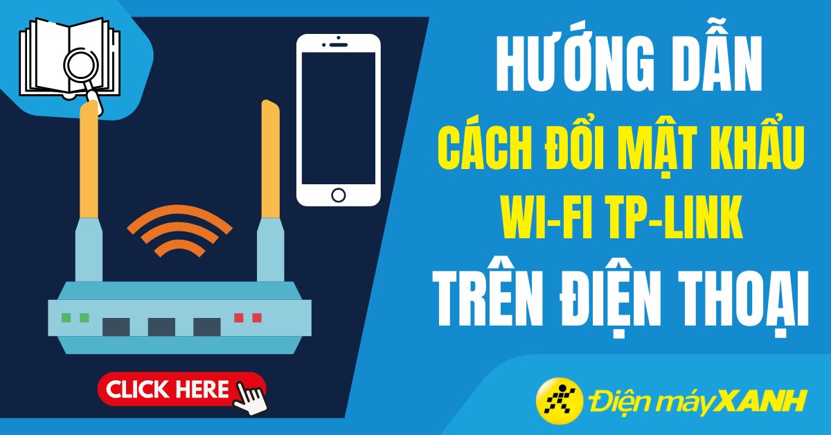 Cách đổi mật khẩu Wi-Fi TP-Link bằng điện thoại nhanh chóng, đơn giản