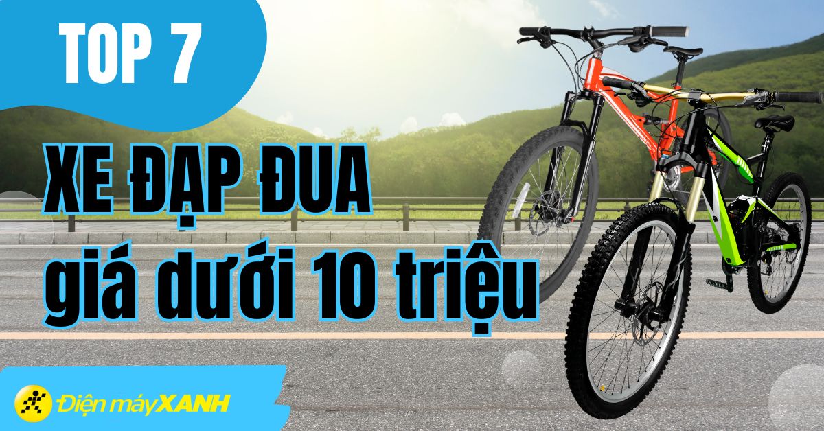 Top 7 xe đạp đua dưới 10 triệu chất lượng, tốt nhất tại Điện máy XANH