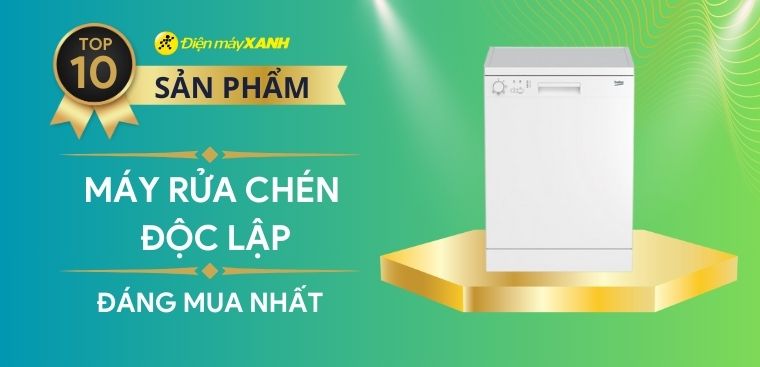Top 10 máy rửa chén độc lập đáng mua nhất tại Điện máy XANH