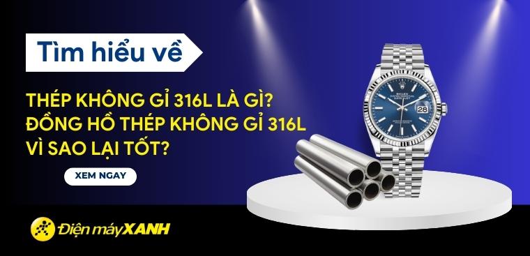 Thép không gỉ 316L là gì? Đồng hồ thép không gỉ 316L vì sao lại tốt?
