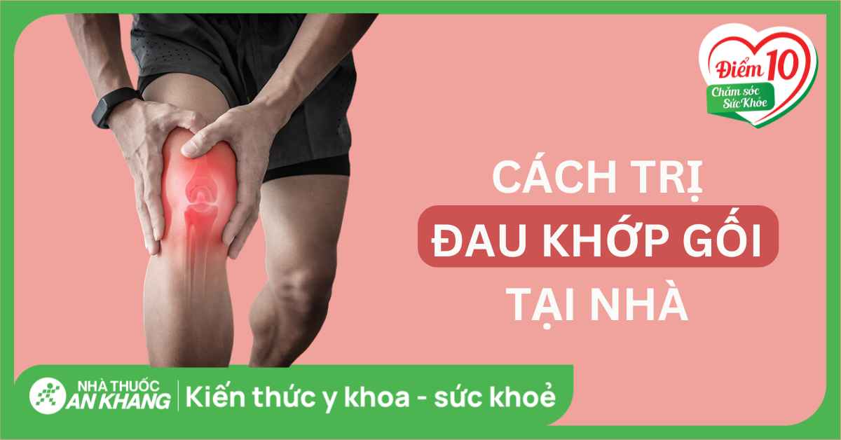Xem ngay 18 cách trị đau khớp gối tại nhà an toàn, hiệu quả