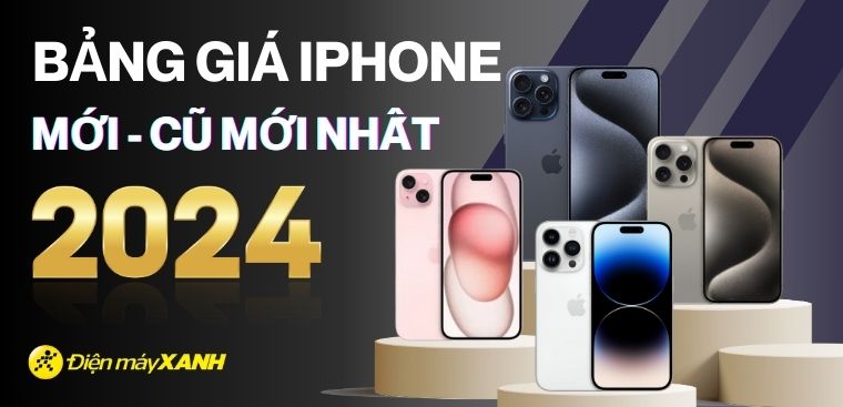 Bảng giá iPhone hiện nay mới nhất 10/2024 (iPhone Mới Cũ)