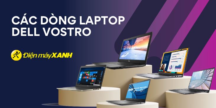 Tìm hiều về các dòng laptop Dell Vostro: Có nên mua laptop Dell Vostro không?