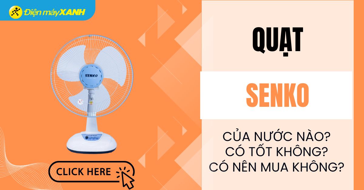 Quạt Senko của nước nào? Có tốt không? Có nên mua không?