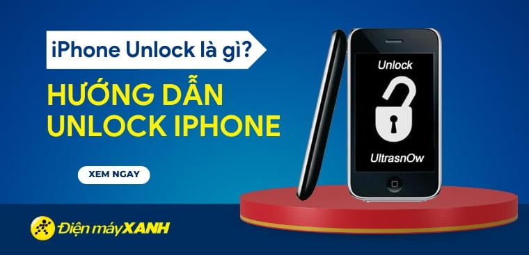iPhone unlock là gì? Hướng dẫn cách unlock iPhone đơn giản