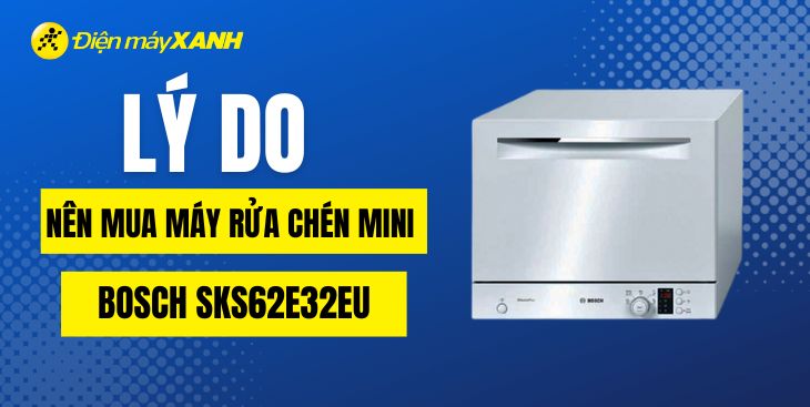 Có nên mua máy rửa bát mini Bosch SKS62E32EU? 7 lí do nên sở hữu chiếc máy này