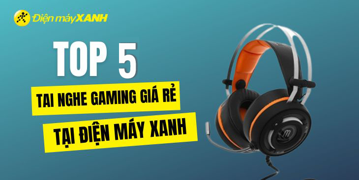 Top 5 tai nghe gaming giá rẻ, chính hãng tốt nhất tại Kinh Nghiệm Hay