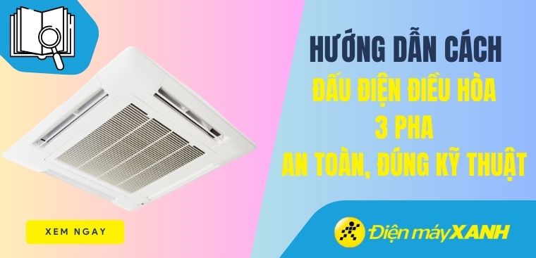 Cách đấu điện điều hòa 3 pha an toàn, đúng kỹ thuật