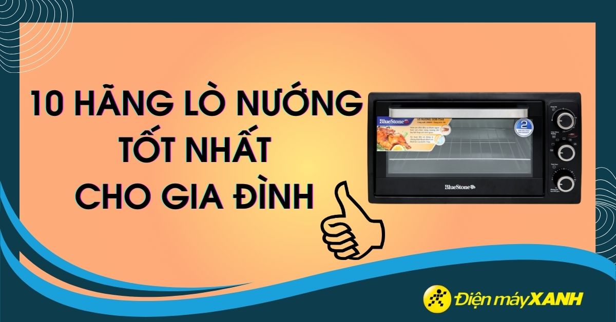 Lò nướng hãng nào tốt? 10 hãng lò nướng tốt nhất cho gia đình