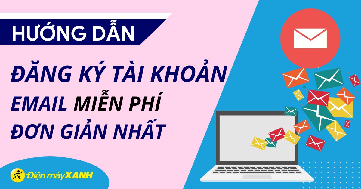 Cách đăng ký, tạo tài khoản Email trên điện thoại miễn phí, đơn giản