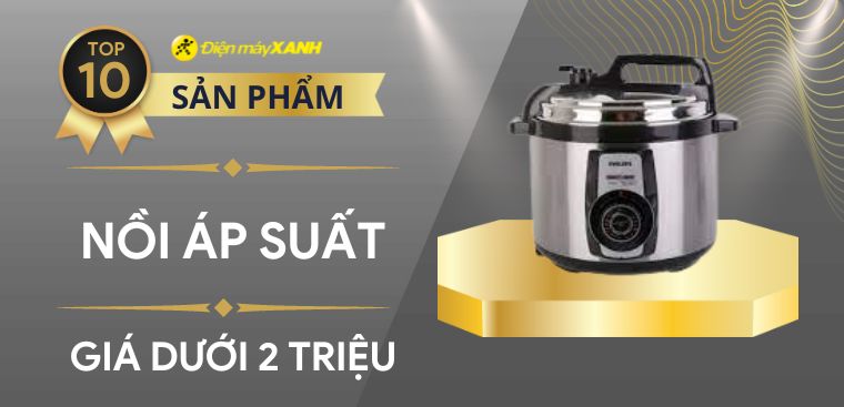 Top 10 nồi áp suất đa năng dưới 2 triệu chất lượng, đáng mua nhất hiện nay