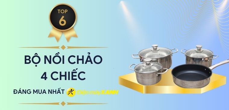 Top 6 bộ nồi chảo 4 chiếc đáng mua nhất tại Điện máy XANH