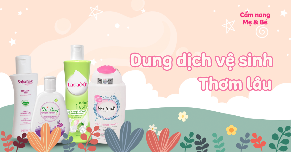 Top 12 dung dịch vệ sinh phụ nữ thơm lâu, an toàn hiện nay