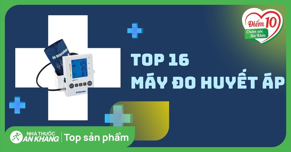 Top 16 máy đo huyết áp có chất lượng tốt được dược sĩ khuyên dùng