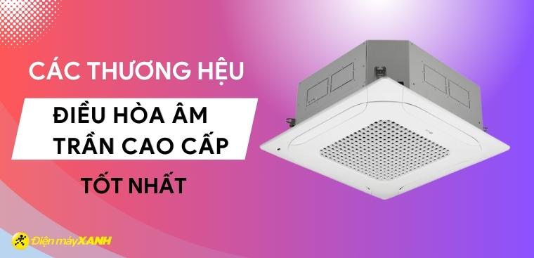 6 thương hiệu điều hòa âm trần cao cấp tốt nhất