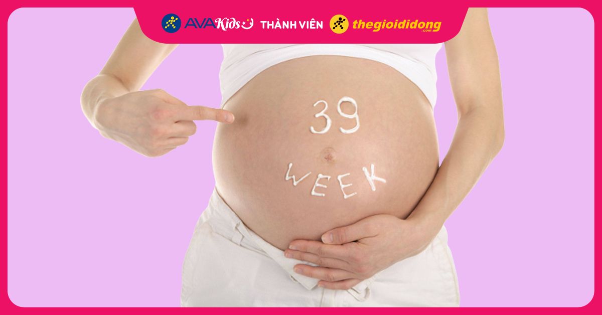 Thai nhi 39 tuần phát triển như thế nào và các chỉ số mẹ cần biết
