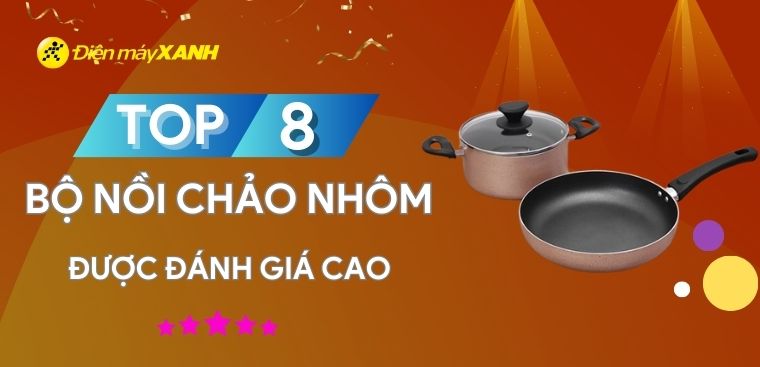 Top 8 bộ nồi chảo nhôm được đánh giá cao tại Điện máy XANH