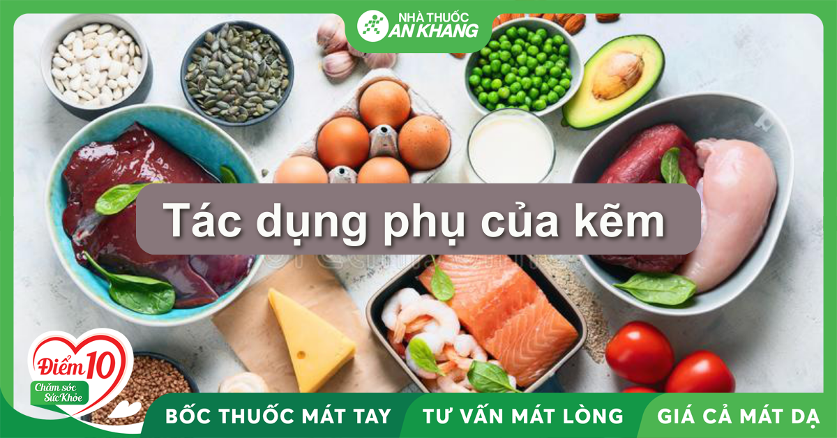 9 tác dụng phụ của kẽm (zinc) liều lượng, cách dùng để tránh thừa kẽm