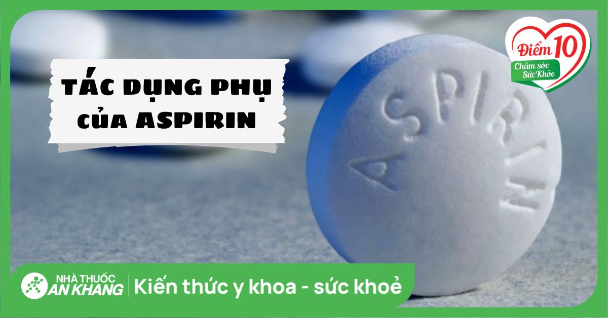 Tác dụng phụ của thuốc Aspirin: Hiểu rõ để sử dụng an toàn và hiệu quả