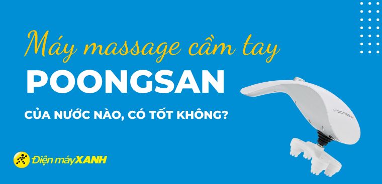 Máy massage cầm tay Poongsan của nước nào? Có tốt không?