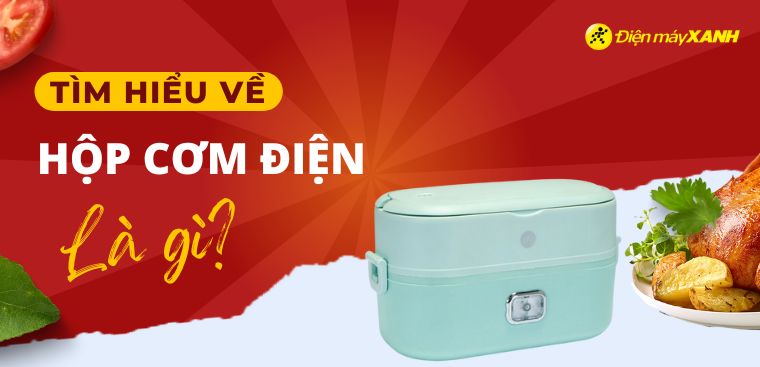 Hộp cơm điện là gì? Có tốt không? Có nên mua không?