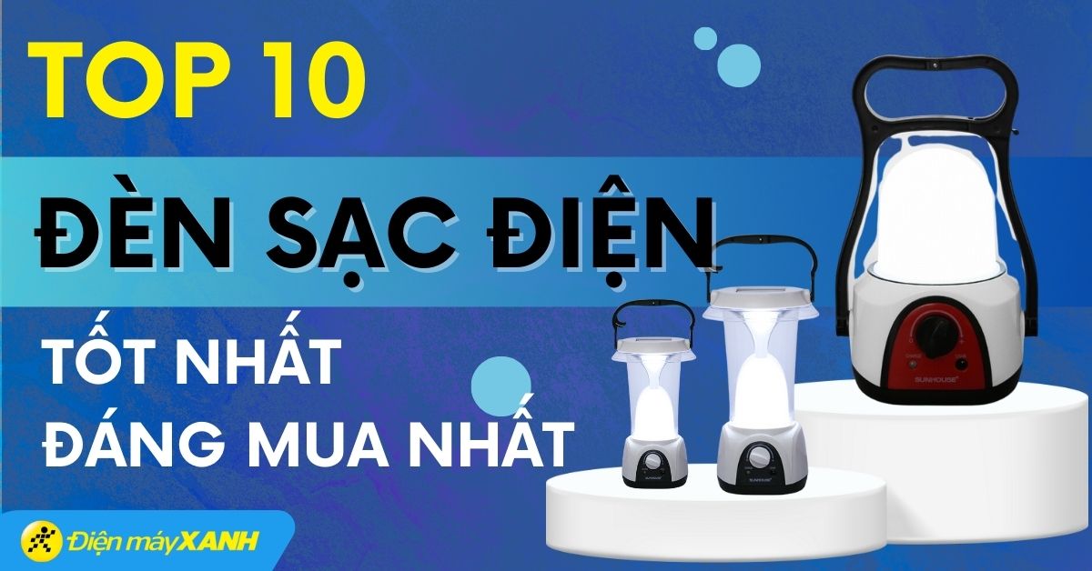 Đèn sạc điện loại nào tốt? Top 10 đèn sạc điện tốt nhất Điện máy XANH
