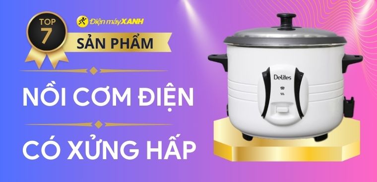Gợi ý top 7 nồi cơm điện có xửng hấp tiện lợi mà bạn nên mua