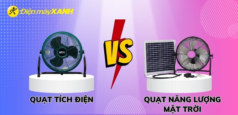 Nên mua quạt tích điện hay quạt năng lượng mặt trời, loại nào tốt?