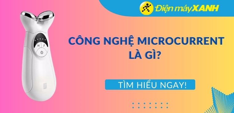 Công nghệ Microcurrent là gì? 6 lợi ích tuyệt vời của công nghệ Microcurrent đối với làn da