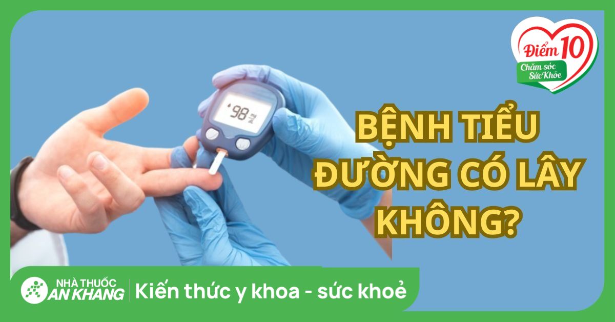 Bệnh tiểu đường có lây không? Cách phòng ngừa bệnh tiểu đường