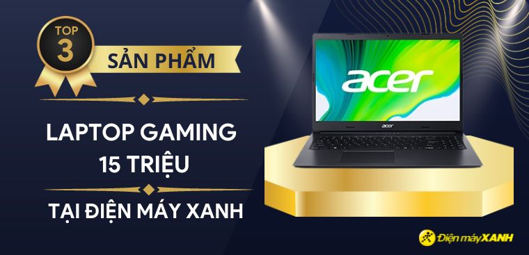 Top 3 laptop gaming tầm giá 15 triệu năm 2023 chiến game siêu đỉnh