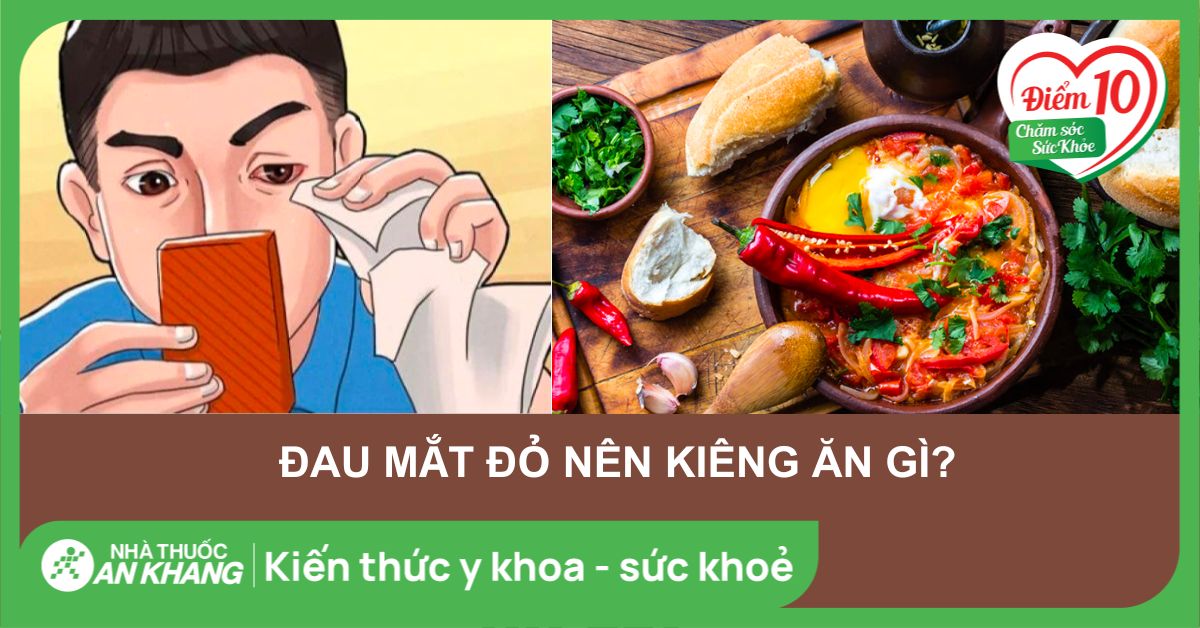 Danh sách thực phẩm nên kiêng khi bị đau mắt đỏ