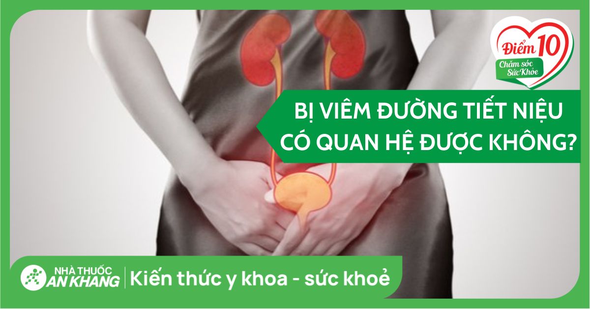 Bị viêm đường tiết niệu có quan hệ được không? Rủi ro, lưu ý cần biết